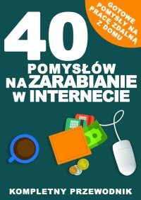 40 pomysłów na zarabianie w Internecie - Błażej Ciesieski - ebook