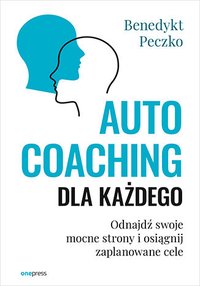 Autocoaching dla każdego. Odnajdź swoje mocne strony i osiągnij zaplanowane cele - Benedykt Peczko - ebook