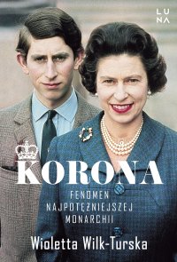 Korona. Fenomen najpotężniejszej monarchii - Wioletta Wilk-Turska - ebook