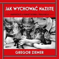 Jak wychować nazistę. Reportaż o fanatycznej edukacji - Gregor Ziemer - audiobook