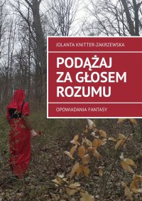 Podążaj za głosem rozumu - Jolanta Knitter-Zakrzewska - ebook