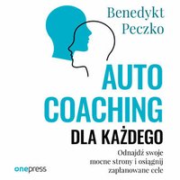 Autocoaching dla każdego. Odnajdź swoje mocne strony i osiągnij zaplanowane cele - Benedykt Peczko - audiobook