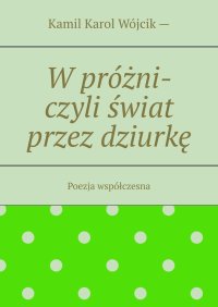 W próżni - czyli świat przez dziurkę - Kamil Wójcik - ebook