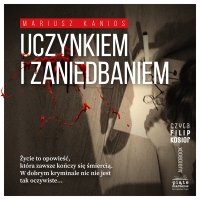 Uczynkiem i zaniedbaniem - Mariusz Kanios - audiobook