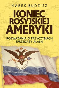 Koniec rosyjskiej Ameryki - Marek Budzisz - ebook