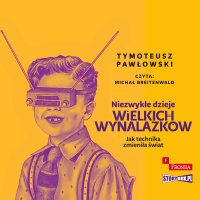 Niezwykłe dzieje wielkich wynalazków - Tymoteusz Pawłowski - audiobook