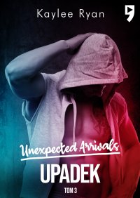 Unexpected Arrivals. Upadek Tom III - Kaylee Ryan - ebook