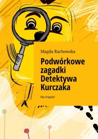 Podwórkowe zagadki Detektywa Kurczaka - Magda Rachowska - ebook