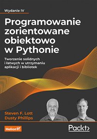Programowanie zorientowane obiektowo w Pythonie. Tworzenie solidnych i łatwych w utrzymaniu aplikacji i bibliotek. Wydanie IV - Steven F. Lott - ebook