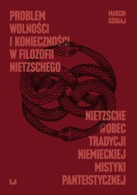 Problem wolności i konieczności w filozofii Nietzschego. Nietzsche wobec tradycji niemieckiej mistyki panteistycznej - Marcin Dżugaj - ebook