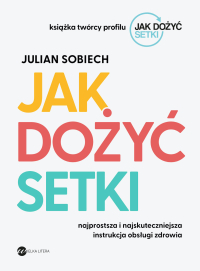 Jak dożyć setki - Julian Sobiech - ebook