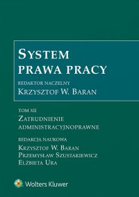 System Prawa Pracy. Tom XII. Zatrudnienie administracyjnoprawne - Krzysztof Baran - ebook