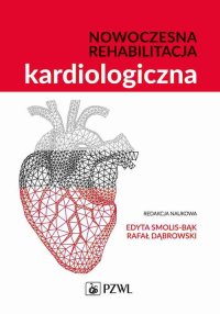 Nowoczesna rehabilitacja kardiologiczna - Edyta Smolis-Bąk - ebook