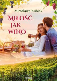 Miłość jak wino - Mirosława Kubiak - ebook