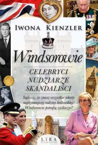 Windsorowie. Celebryci, nudziarze, skandaliści - Iwona Kienzler - ebook