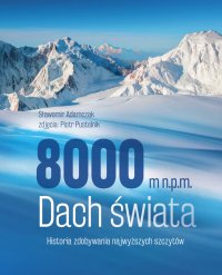 8000 m n.p.m. Dach świata. Historia zdobywania najwyższych szczytów - Sławomir Adamczak - ebook