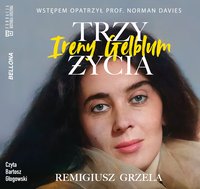 Trzy życia Ireny Gelblum - Remigiusz Grzela - audiobook