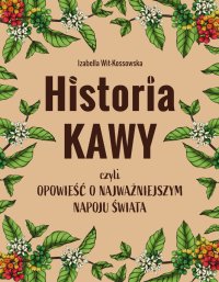 Historia kawy, czyli opowieść o najważniejszym napoju świata - Izabella Wit-Kossowska - ebook