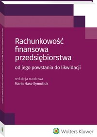 Rachunkowość finansowa przedsiębiorstwa - od jego powstania do likwidacji - Maria Hass-Symotiuk - ebook