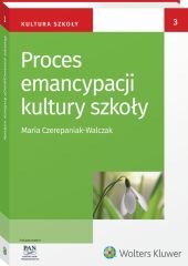 Proces emancypacji kultury szkoły - Maria Czerepaniak-Walczak - ebook