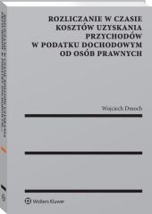Rozliczanie w czasie kosztów uzyskania przychodów w podatku dochodowym od osób prawnych - Wojciech Dmoch - ebook
