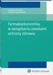 Farmakoekonomika w zarządzaniu zasobami ochrony zdrowia - Elżbieta Nowakowska - ebook