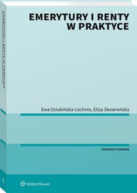 Emerytury i renty w praktyce - Ewa Elżbieta Dziubińska-Lechnio - ebook