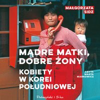 Mądre matki, dobre żony - Małgorzata Sidz - audiobook
