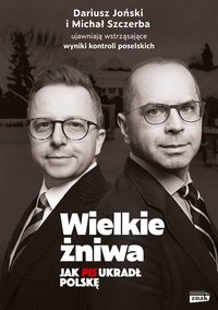 Wielkie żniwa. Jak PiS ukradł Polskę - Michał Szczerba - ebook