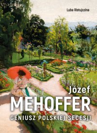 Józef Mehoffer. Geniusz polskiej secesji - Luba Ristujczina - ebook