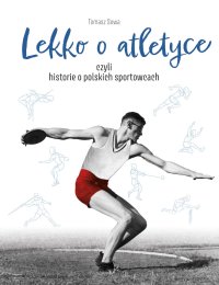 Lekko o atletyce, czyli historie o polskich sportowcach - Tomasz Sowa - ebook