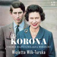 Korona. Fenomen najpotężniejszej monarchii - Wioletta Wilk-Turska - audiobook