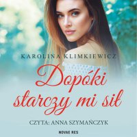 Dopóki starczy mi sił - Karolina Klimkiewicz - audiobook