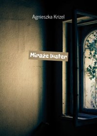 Miraże luster - Agnieszka Krizel - ebook