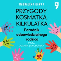 Przygody Kosmatka kilkulatka. Poradnik odpowiedzialnego rodzica - Magdalena Kawka - audiobook