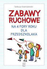 Zabawy ruchowe na 4 pory roku dla przedszkolaka - Tadeusz Staniszewski - ebook