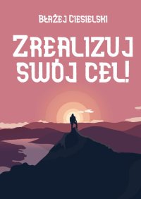 Zrealizuj swój cel! - Błażej Ciesielski - ebook