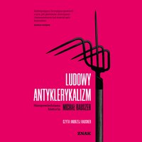 Ludowy antyklerykalizm. Nieopowiedziana historia - Michał Rauszer - audiobook