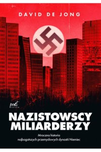 Nazistowscy miliarderzy. Mroczna historia najbogatszych przemysłowych dynastii Niemiec - David de Jong - ebook