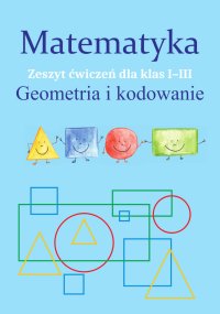 Matematyka. Geometria i kodowanie. Zeszyt ćwiczeń dla klas 1-3 - Monika Ostrowska - ebook