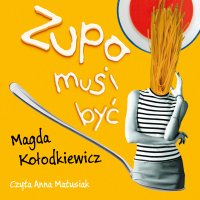 Zupa musi być - Magda Kołodkiewicz - audiobook