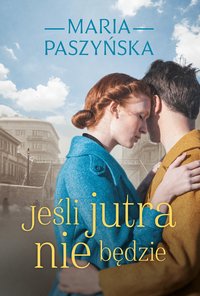 Jeśli jutra nie będzie - Maria Paszyńska - ebook