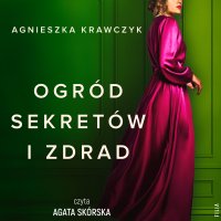 Ogród sekretu i zdrad - Agnieszka Krawczyk - audiobook
