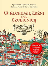 W alchemii, w łaźni i pod szubienicą. Historyczny spacer po dawnym Krakowie - Agnieszka Bukowczan-Rzeszut - ebook