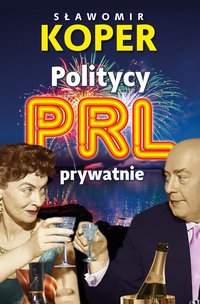 Politycy PRL prywatnie - Sławomir Koper - ebook