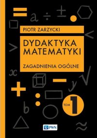 Dydaktyka matematyki. Tom 1 - Piotr Zarzycki - ebook