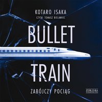 Bullet Train. Zabójczy pociąg - Kotaro Isaka - audiobook