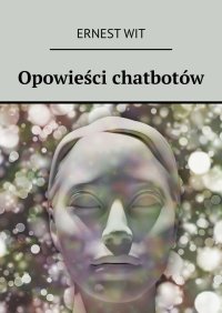 Opowieści chatbotów - Ernest Wit - ebook