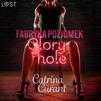 Fabryka Poziomek: Glory hole – opowiadanie erotyczne - Catrina Curant - audiobook