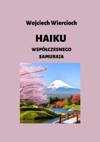 Haiku współczesnego samuraja - Wojciech Wiercioch - ebook